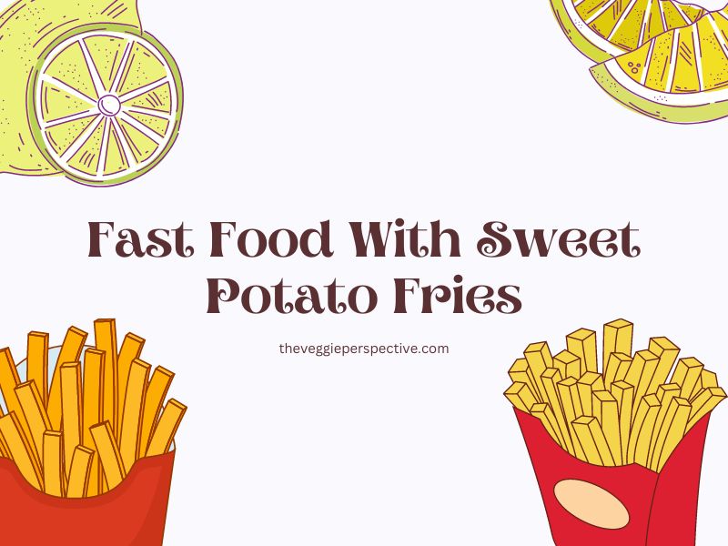 Fast Food With Sweet Potato Fries 2023