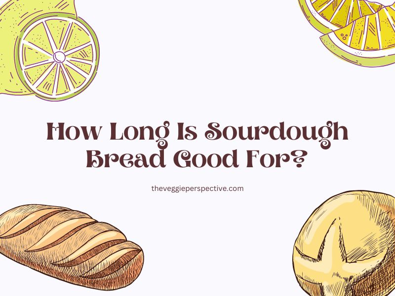 How Long Is Sourdough Bread Good For?