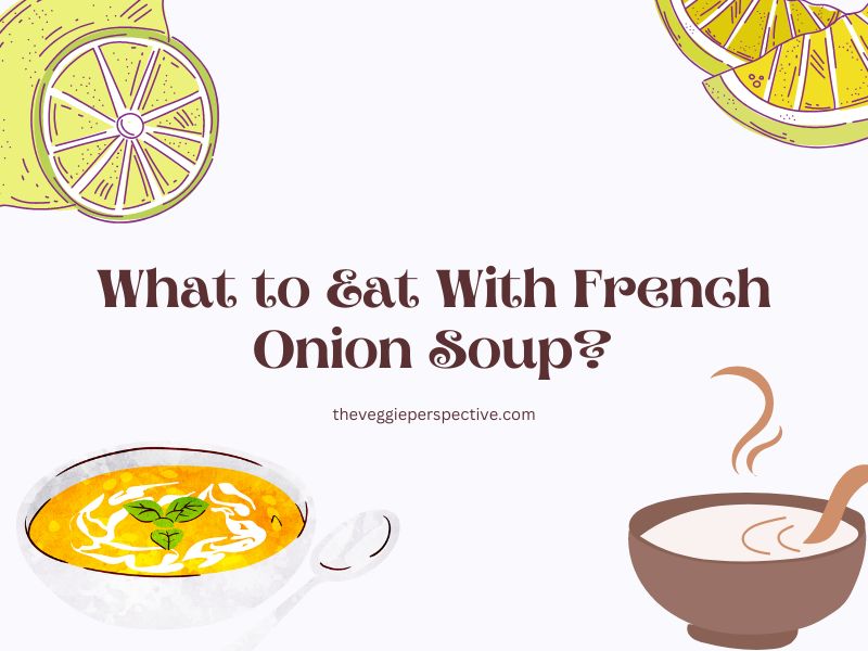 What to Eat With French Onion Soup?