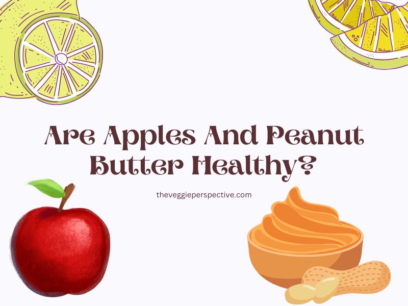 Are Apples And Peanut Butter Healthy?