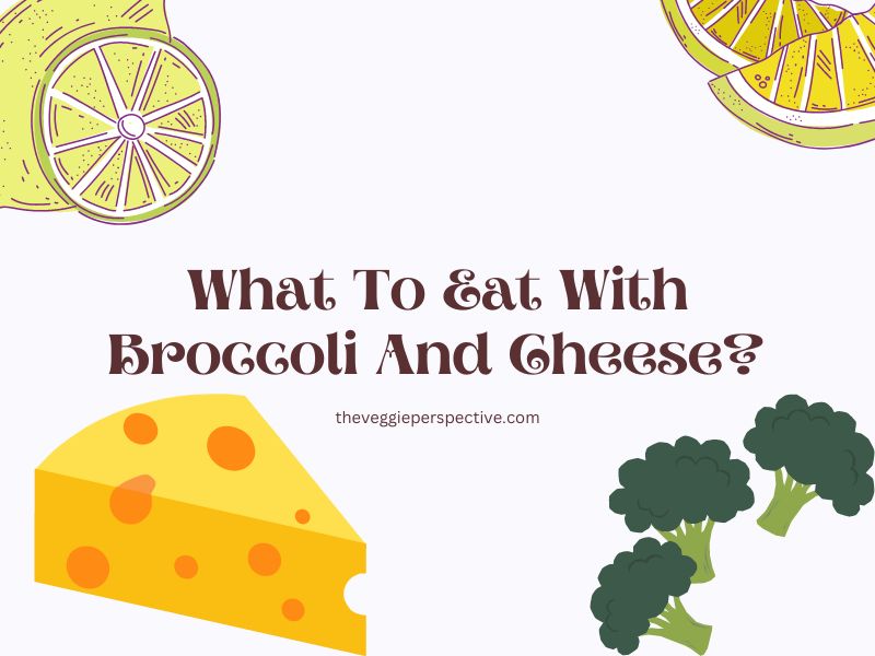What To Eat With Broccoli And Cheese?