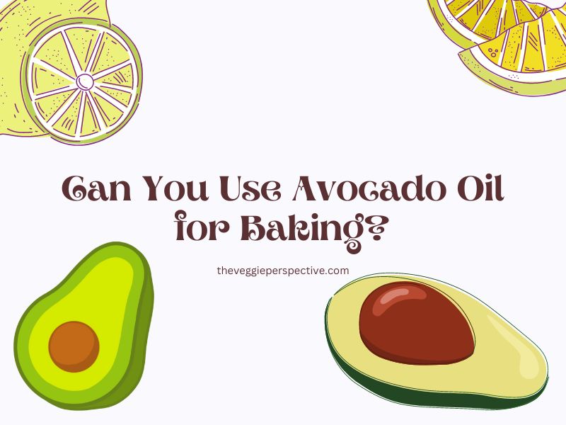 Can You Use Avocado Oil for Baking?
