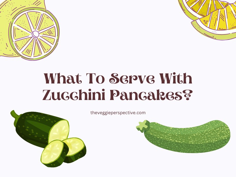 What To Serve With Zucchini Pancakes?